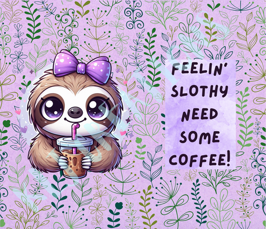 Feelin' Slothy Need Some Coffee