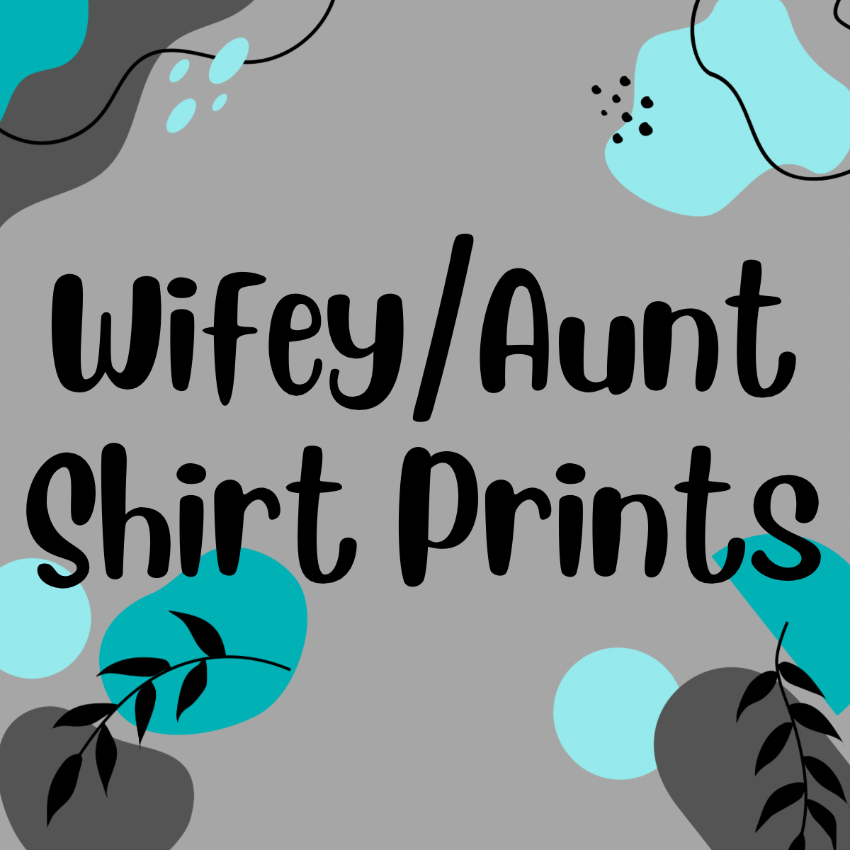 Wifey/Aunt Prints