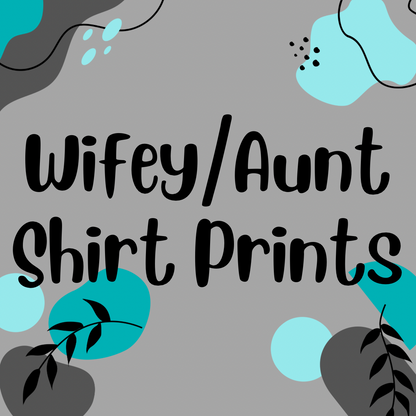 Wifey/Aunt Prints