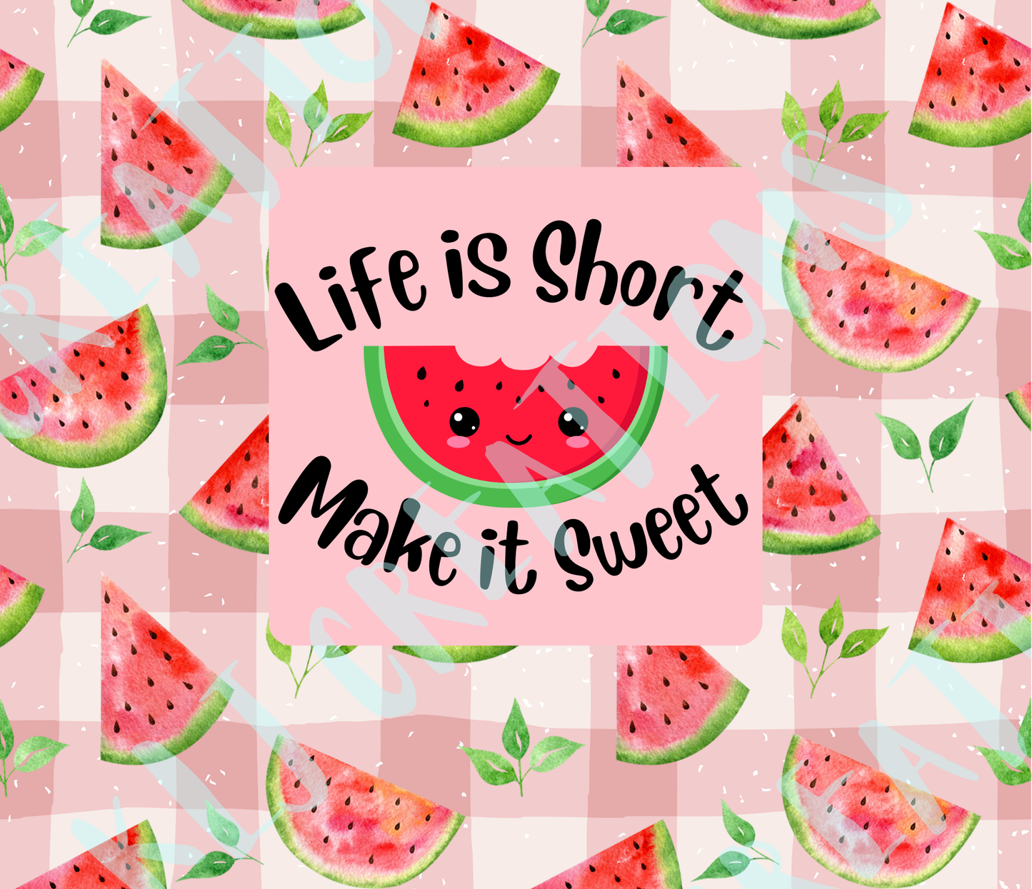 Life Is Short Make It Sweet Watermelon