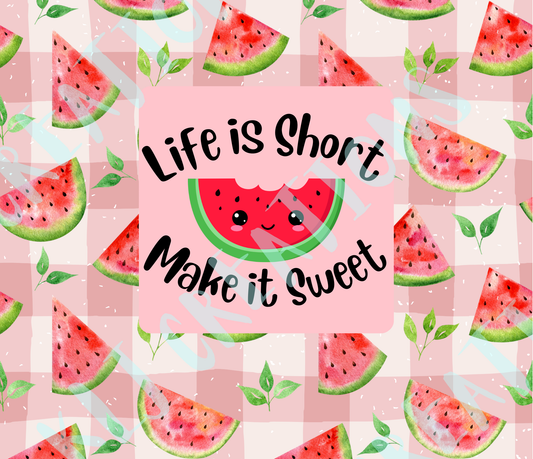 Life Is Short Make It Sweet Watermelon